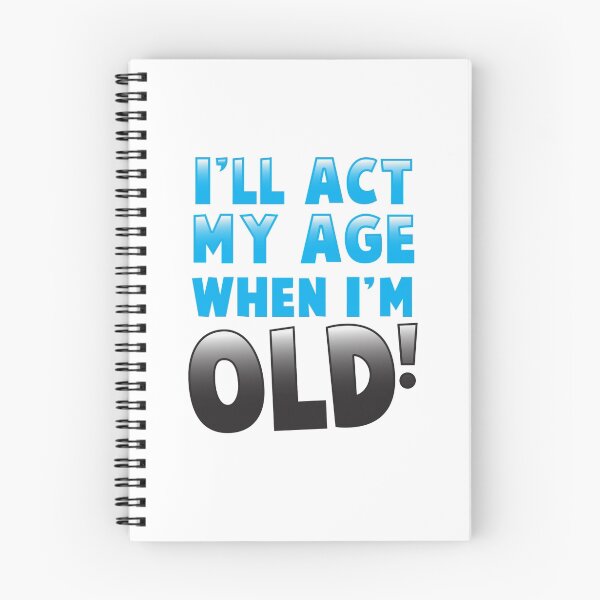Item preview, I'll act my AGE when I'm OLD! designed and sold by jazzydevil.
