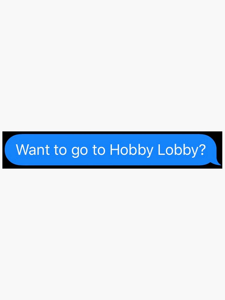 "Want to go to Hobby Lobby?" Sticker for Sale by miranda5x Redbubble