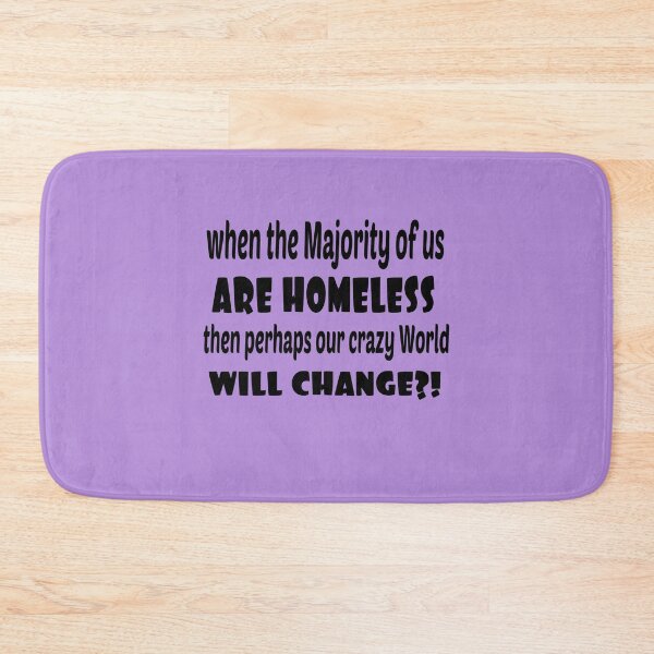 Item preview, When the majority of us are homeless, then perhaps our world will change?! designed and sold by Ralek.