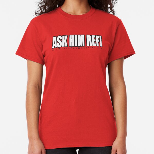 ASK HIM REF! Classic T-Shirt