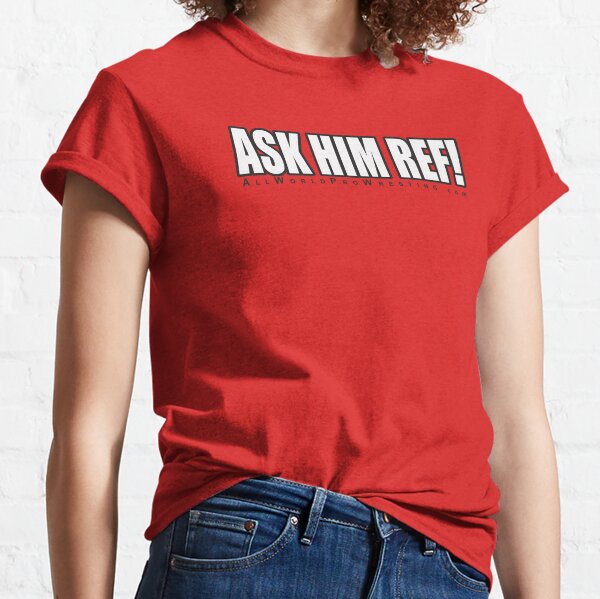ASK HIM REF! Classic T-Shirt