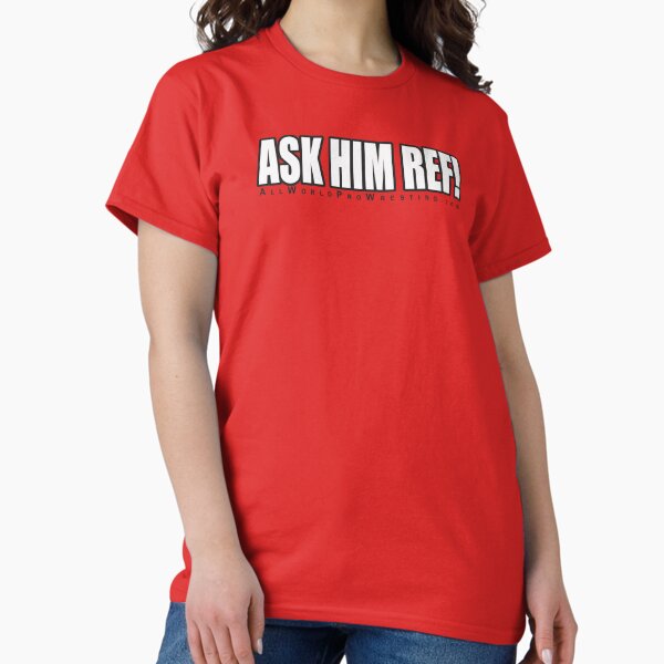 ASK HIM REF! Classic T-Shirt