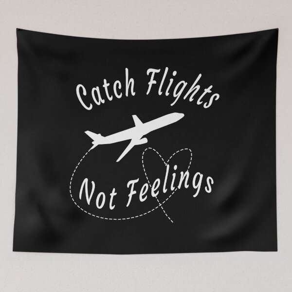 Item preview, Catch Flights Not Feelings designed and sold by osamamohamad.