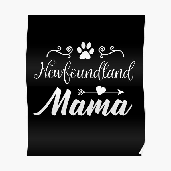 Newfoundland dogs mama funny newfie dog lover gifts Poster