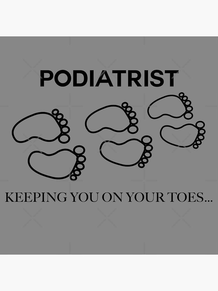 podiatrist-keeping-you-on-your-toes-poster-for-sale-by-ndigwan