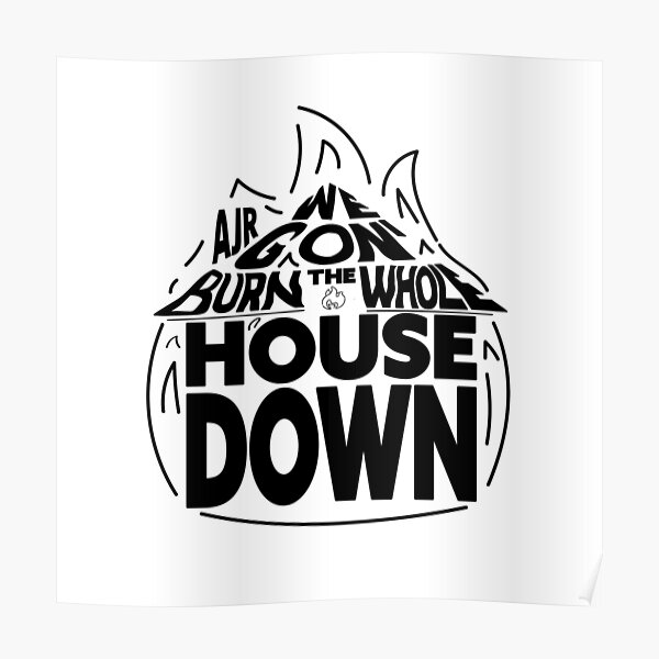 "Burn the House Down AJR (Black Logo)" Poster by usernate Redbubble