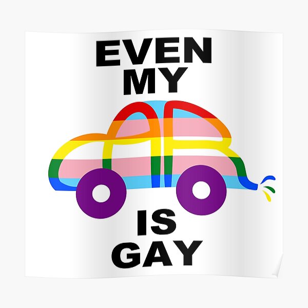 Even My Car Is Gay Poster