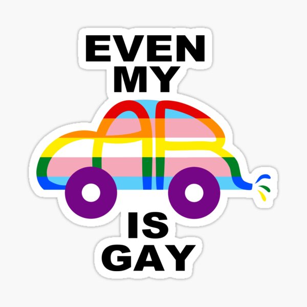 Even My Car Is Gay Sticker