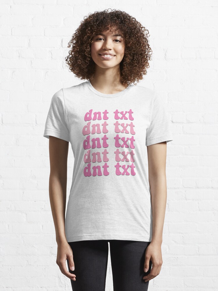 Don't Text - Dnt Txt - Gals on the Go Essential T-Shirt for Sale