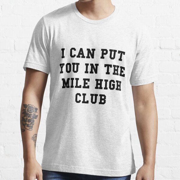 I Can Put You In The Mile High Club - Black Text
