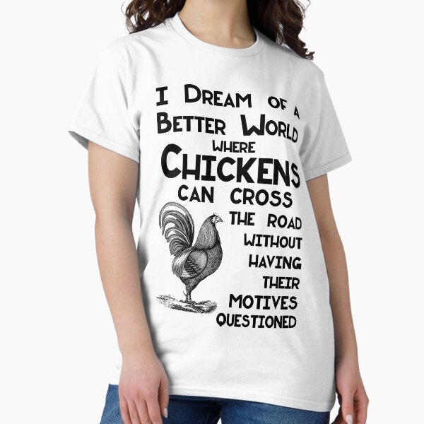Aperçu de l'œuvre Je rêve d'un monde meilleur pour les poulets qui traversent la route Blague créée et vendue par SirLeeTees.