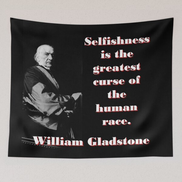 Item preview, Selfishness Is The Greatest Curse - William Gladstone designed and sold by CrankyOldDude.
