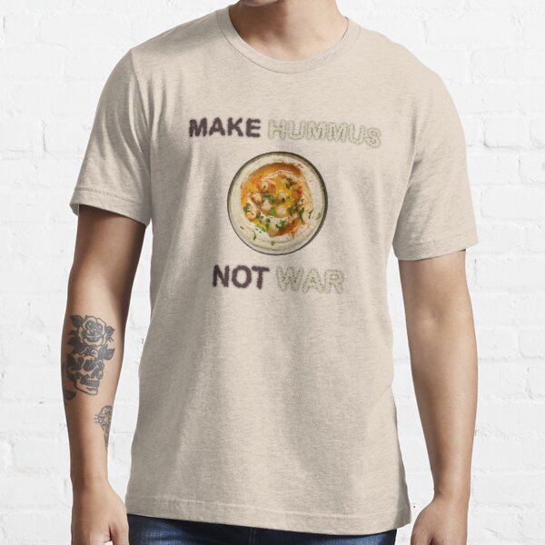 Make Hummus Not War T Shirt For Sale By Mrdlucks Redbubble Hummus T Shirts Hommus T 