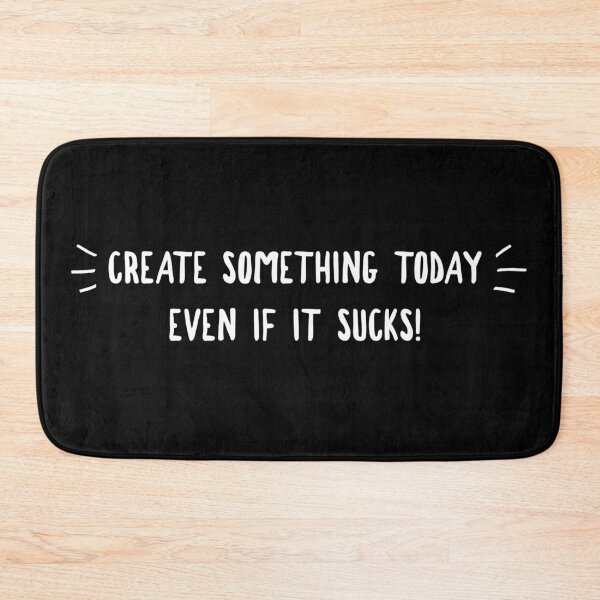 Item preview, Create Something Today Even If It Sucks designed and sold by twistypaddie.