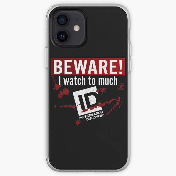 Beware I Watch To Much Investigation Discovery iPhone Soft Case