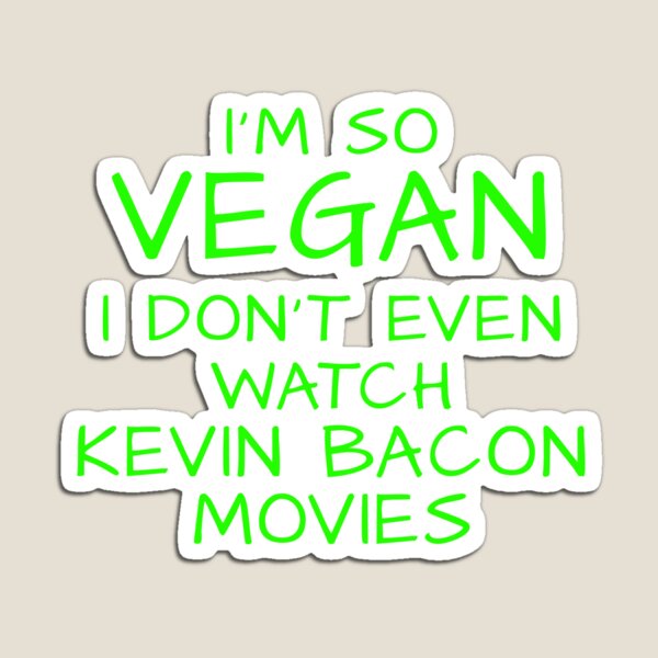 Item preview, Neatar: I'm so Vegan I don't even watch Kevin Bacon movies designed and sold by Neatar.