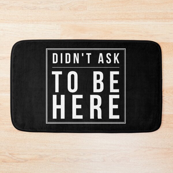 Item preview, Didn't Ask To Be Here designed and sold by twistypaddie.