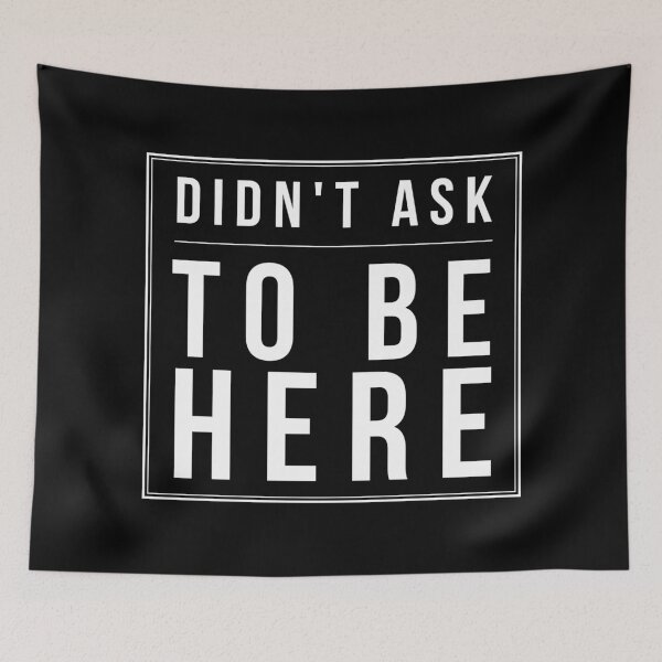 Item preview, Didn't Ask To Be Here designed and sold by twistypaddie.