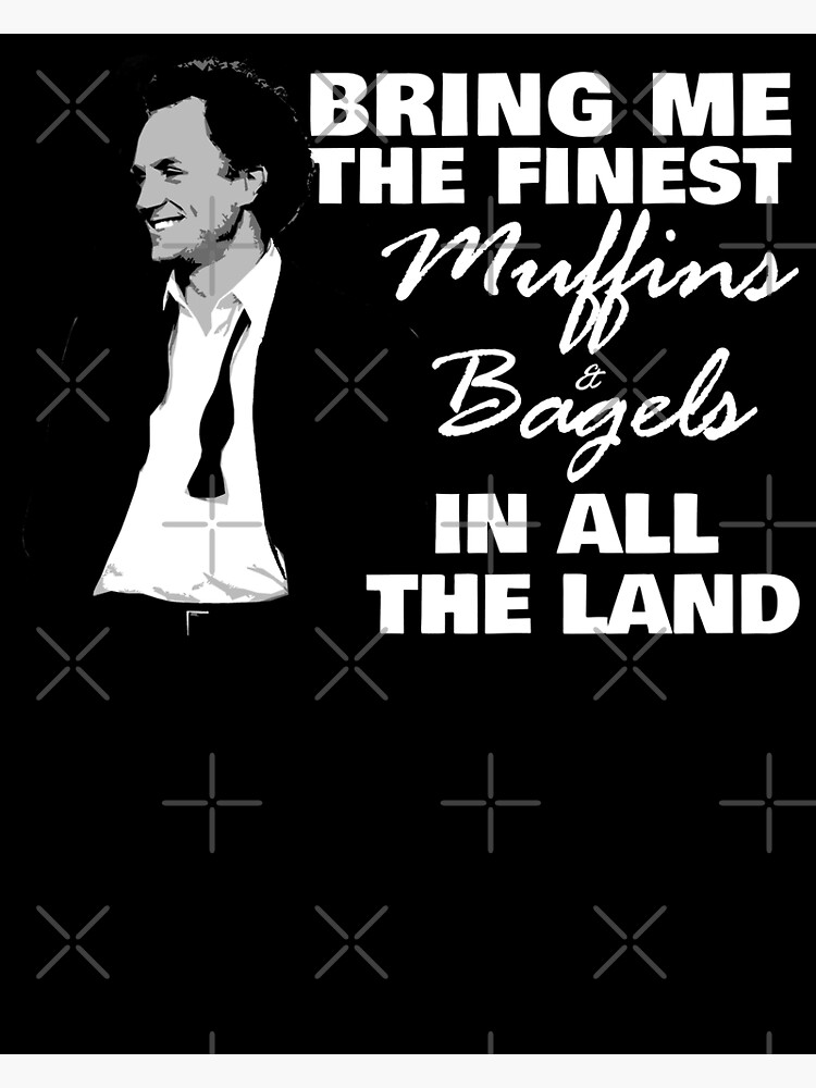 "The Finest Muffins and Bagels In All The Land" Poster for Sale by