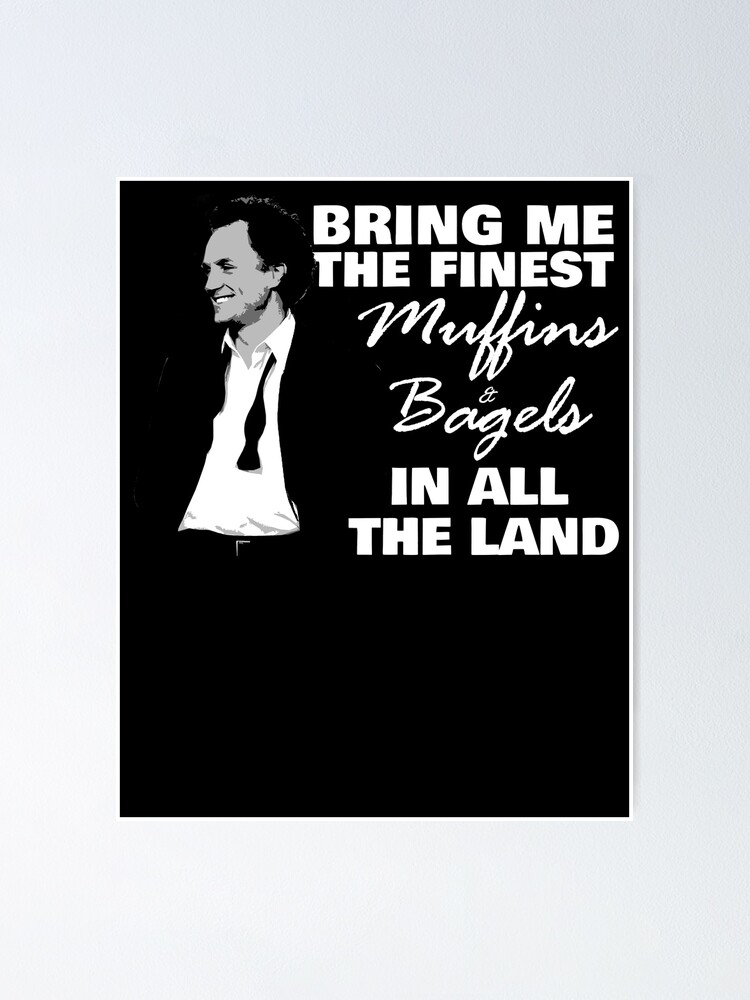 "The Finest Muffins and Bagels In All The Land" Poster for Sale by
