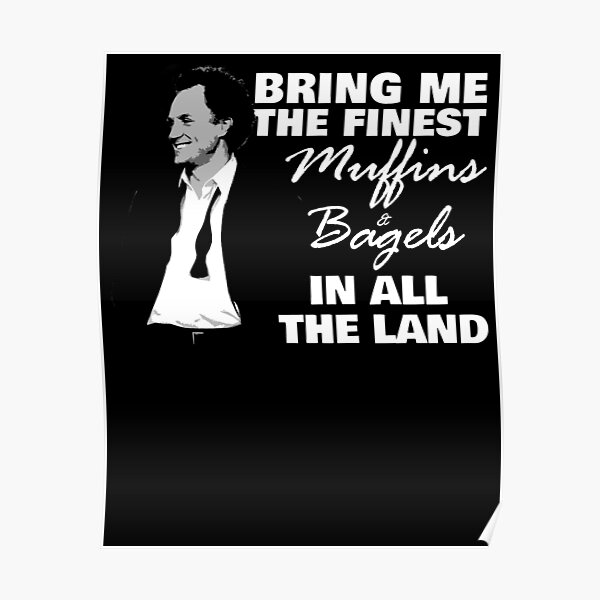 "The Finest Muffins and Bagels In All The Land" Poster for Sale by