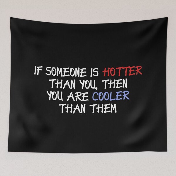 Item preview, If someone is hotter than you, then you are cooler than them designed and sold by ApparelFactory.
