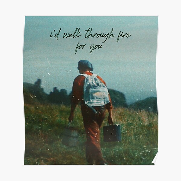 i’d walk through fire for you Poster